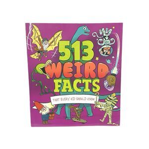 513 Weird Facts That Every Kid Should Know by William Potter